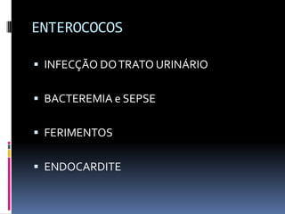 ENTEROCOCOSINFECÇÃO DO TRATO URINÁRIOBACTEREMIA e SEPSEFERIMENTOSENDOCARDITE