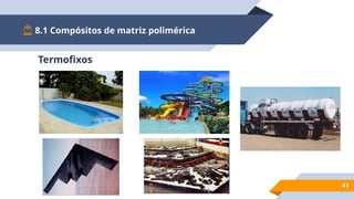 8.1 Compósitos de matriz polimérica
41
Termofixos
 