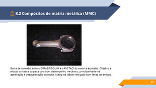 8.2 Compósitos de matriz metálica (MMC)
49
 