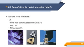 8.2 Compósitos de matriz metálica (MMC)
50
Metalurgia do Pó
 