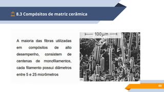 8.3 Compósitos de matriz cerâmica
60
 