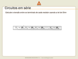 Circuitos em série 
CalcularatensãoentreosterminaisdecadaresistorusandoaleideOhm  