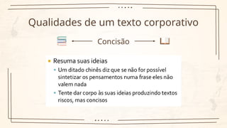 Qualidades de um texto corporativo
Concisão
 