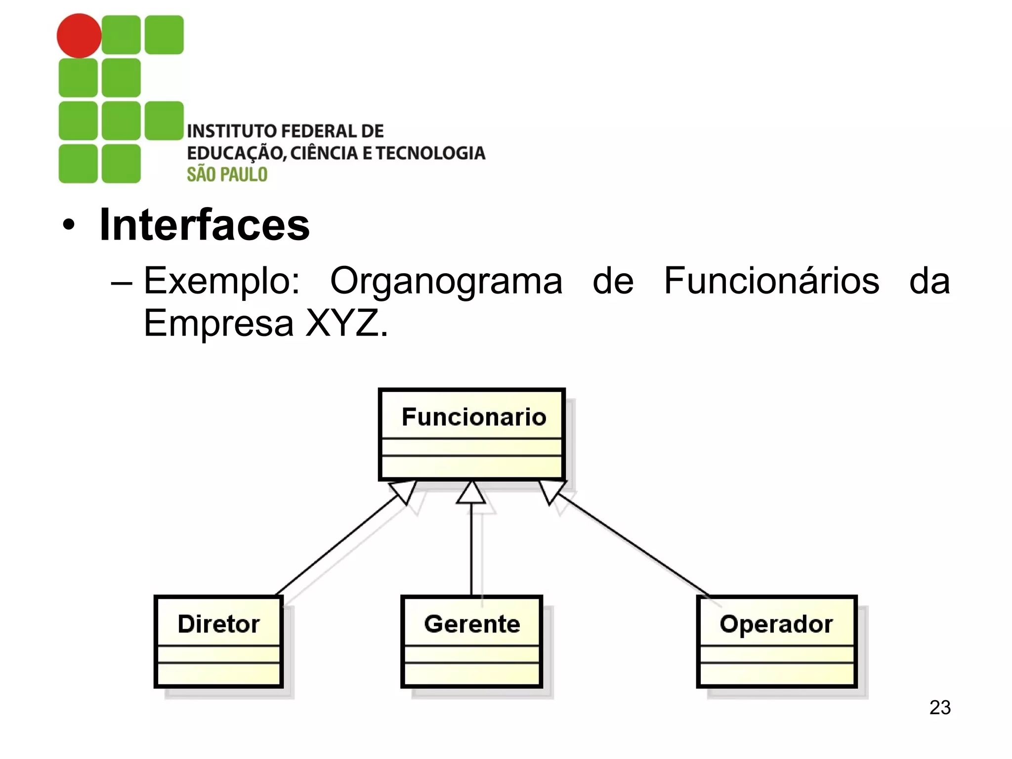 • Interfaces
– Exemplo: Organograma de Funcionários da
Empresa XYZ.
23
 