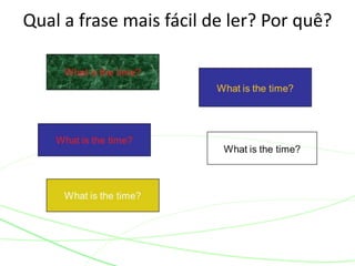 Qual a frase mais fácil de ler? Por quê? 
 
