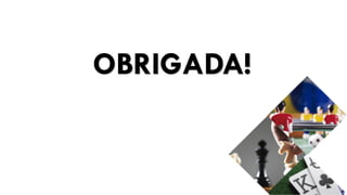 OBRIGADA!
 