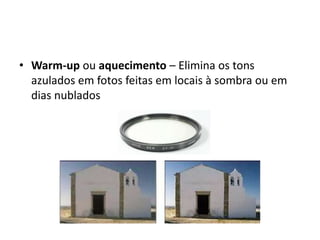 Warm-upou aquecimento – Elimina os tons azulados em fotos feitas em locais à sombra ou em dias nublados