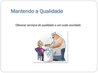 Mantendo a Qualidade
 