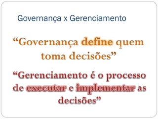 Governança x Gerenciamento
 