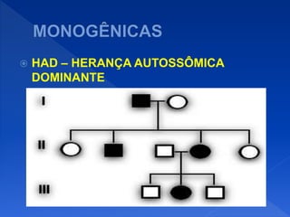  HAD – HERANÇA AUTOSSÔMICA
DOMINANTE
 