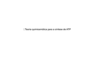 Teoria quimiosmótica para a síntese de ATP
 