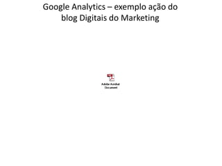 Google Analytics – exemplo ação do
    blog Digitais do Marketing
 