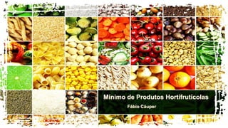Mínimo de Produtos Hortifrutícolas
Fábio Cáuper
 