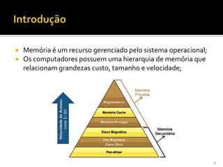    Memória é um recurso gerenciado pelo sistema operacional;
   Os computadores possuem uma hierarquia de memória que
    relacionam grandezas custo, tamanho e velocidade;




                                                                2
 