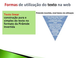 1) Texto Linear
 construção pura e simples
do texto no formato da
Pirâmide Invertida
Texto linear –
construção pura e
simples do texto no
formato da Pirâmide
Invertida
 