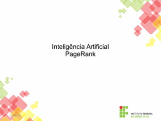03/09/14 
Inteligência Artificial 
PageRank 
 