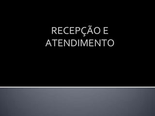 RECEPÇÃO E ATENDIMENTO