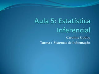 Caroline Godoy
Turma : Sistemas de Informação
 