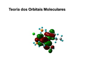 Teoria dos Orbitais Moleculares
 