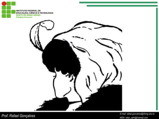 E-mail: rafael.goncalves@ifnmg.edu.br  MSN: rafax_adm@hotmail.com Prof. Rafael Gonçalves E-mail: rafael.goncalves@ifnmg.edu.br MSN: rafax_adm@hotmail.com 