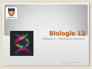 Biologia 12 Unidade 2 – Património Genético Magda Charrua  2010/2011 Biologia 12º ano  