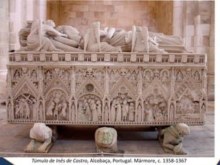 Túmulo de Inês de Castro, Alcobaça, Portugal. Mármore, c. 1358-1367
 
