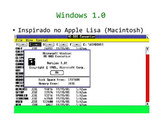 Windows 1.0
●   Inspirado no Apple Lisa (Macintosh)
 