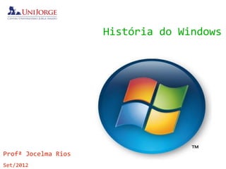 História do Windows




Profª Jocelma Rios
Set/2012
 