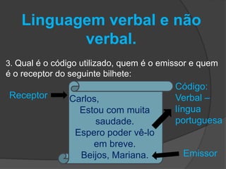 Linguagem verbal e não 
verbal. 
4. Coloque V para verdadeiro e F para falso, segundo 
o que você estudou sobre a linguage...
