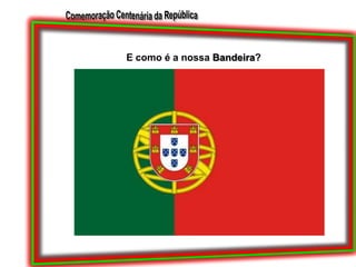 E como é a nossa Bandeira?