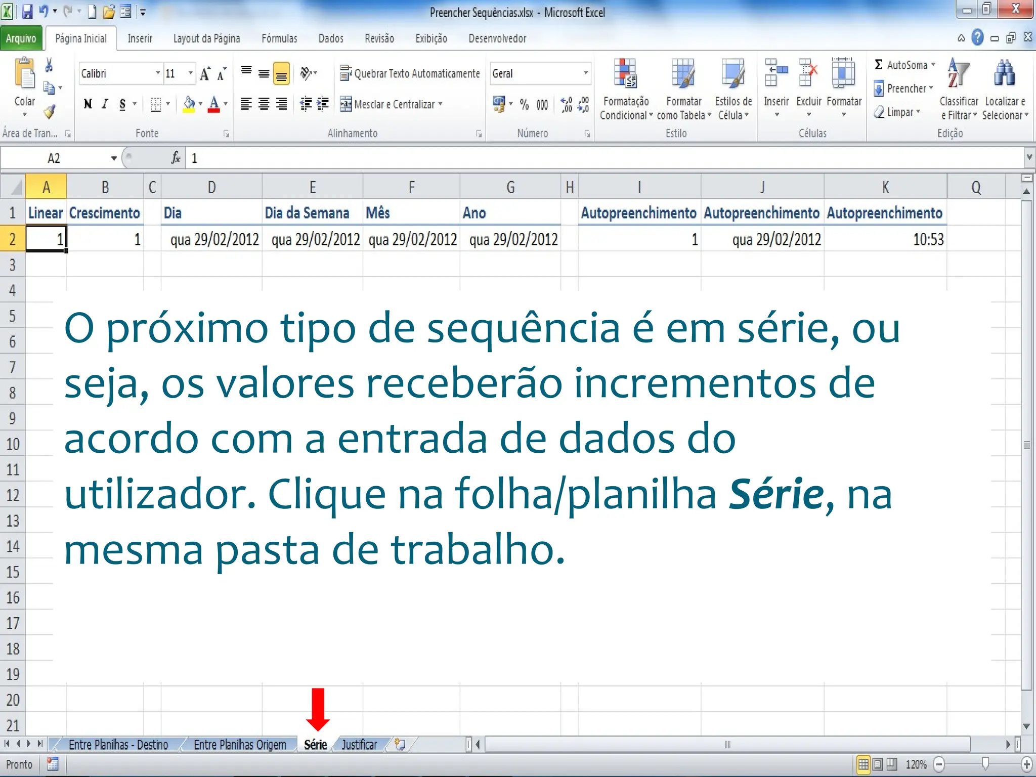 Escola
Info Jardins
O próximo tipo de sequência é em série, ou
seja, os valores receberão incrementos de
acordo com a entrada de dados do
utilizador. Clique na folha/planilha Série, na
mesma pasta de trabalho.
 