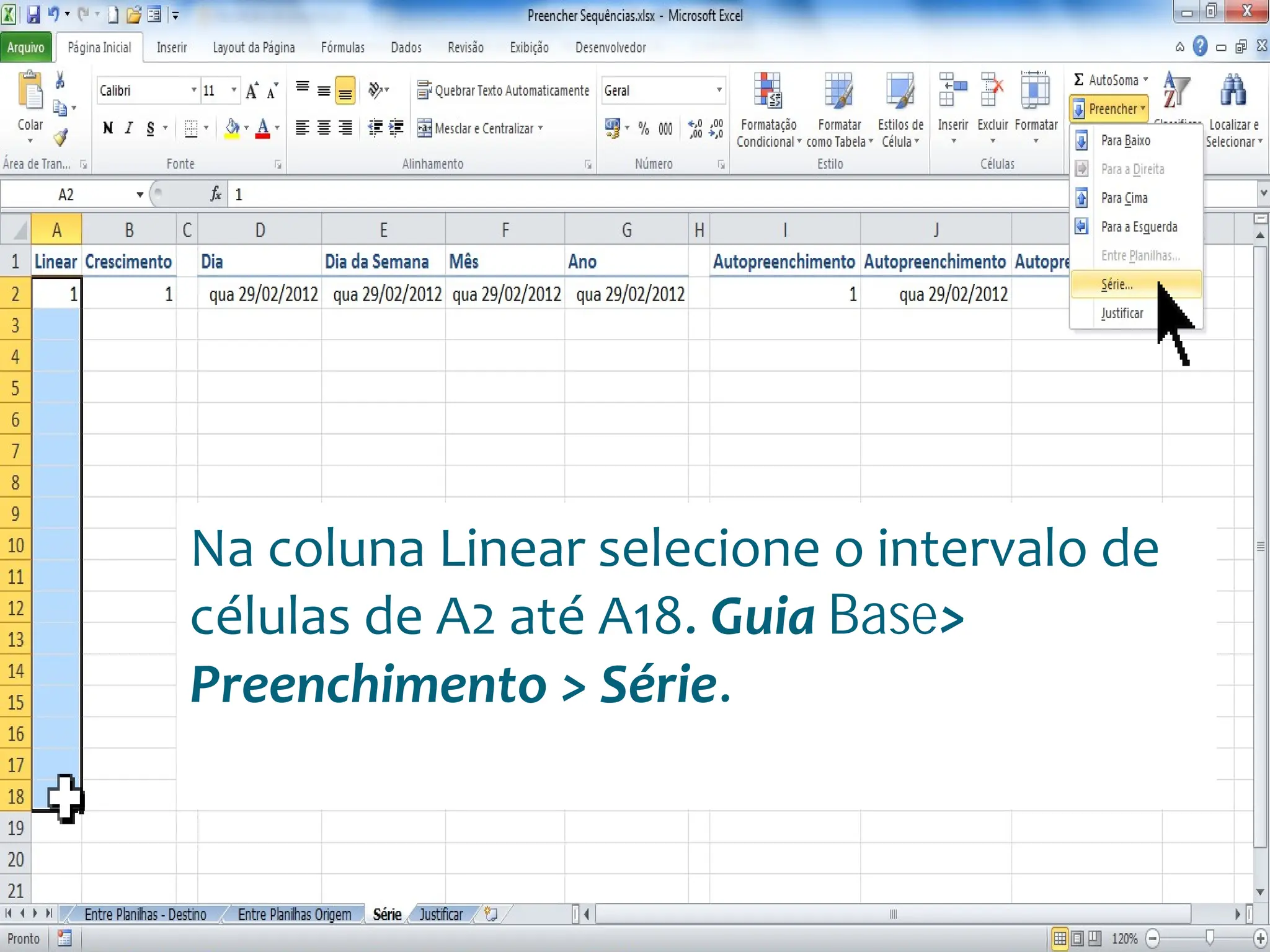 Escola
Info Jardins
Na coluna Linear selecione o intervalo de
células de A2 até A18. Guia Base>
Preenchimento > Série.
 