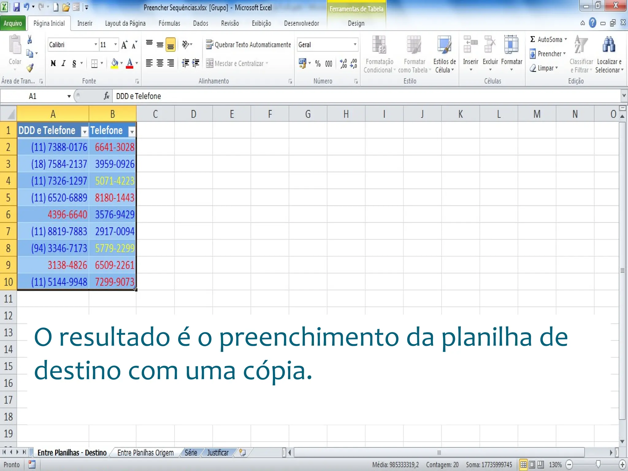 Escola
Info Jardins
O resultado é o preenchimento da planilha de
destino com uma cópia.
 