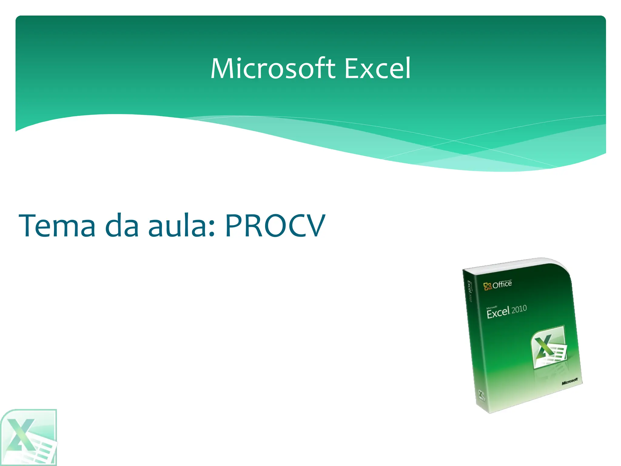 Tema da aula: PROCV
Microsoft Excel
 