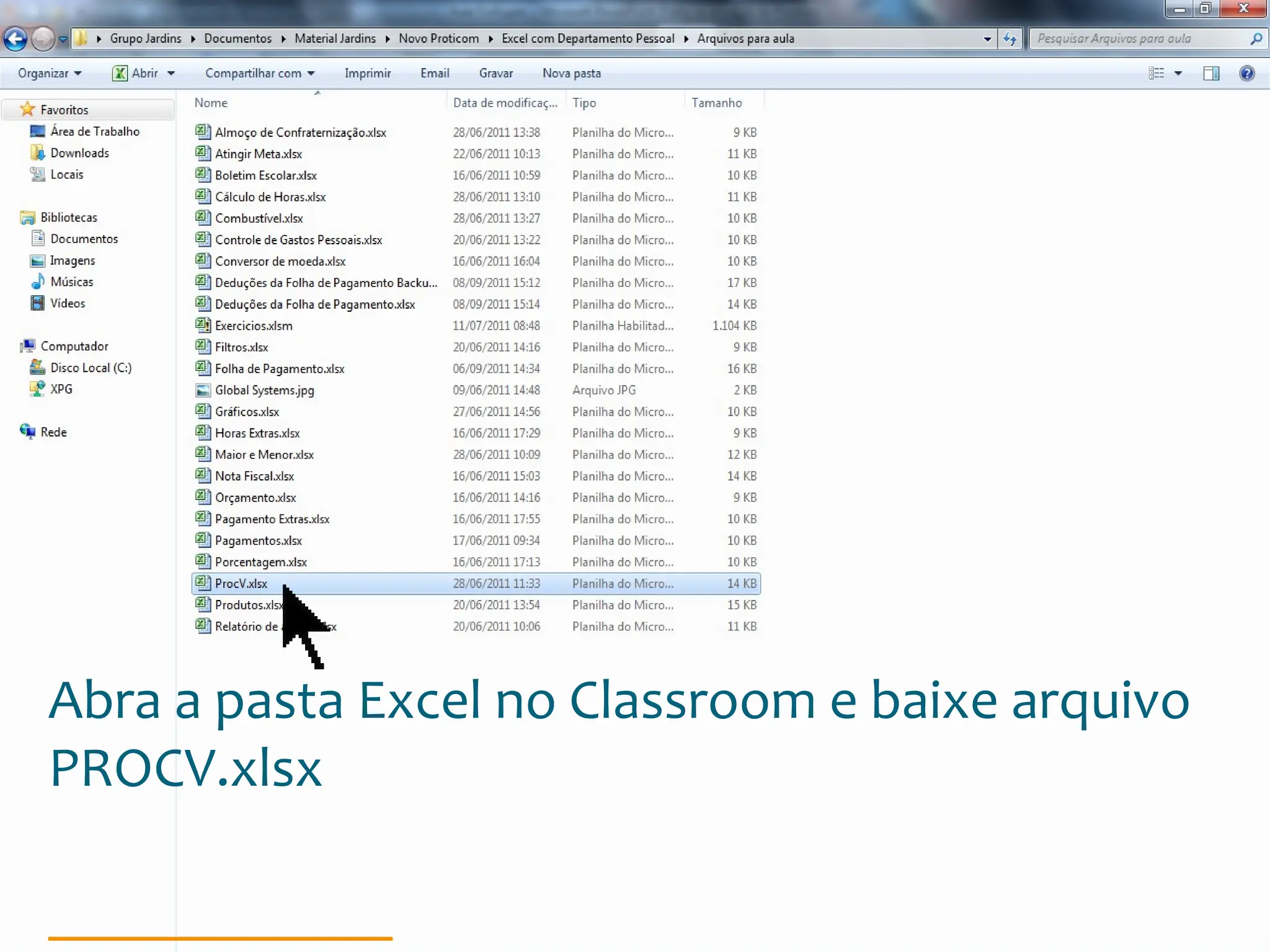 Escola
Info Jardins
Abra a pasta Excel no Classroom e baixe arquivo
PROCV.xlsx
 