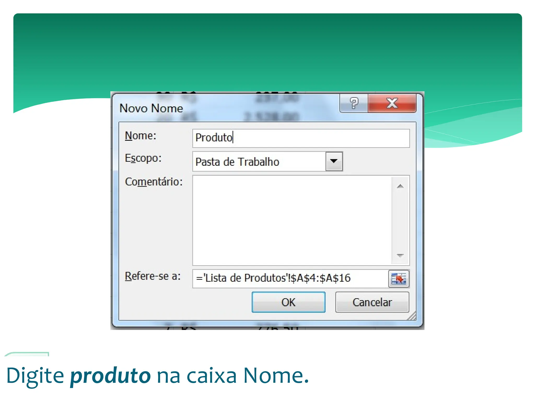 Digite produto na caixa Nome.
 