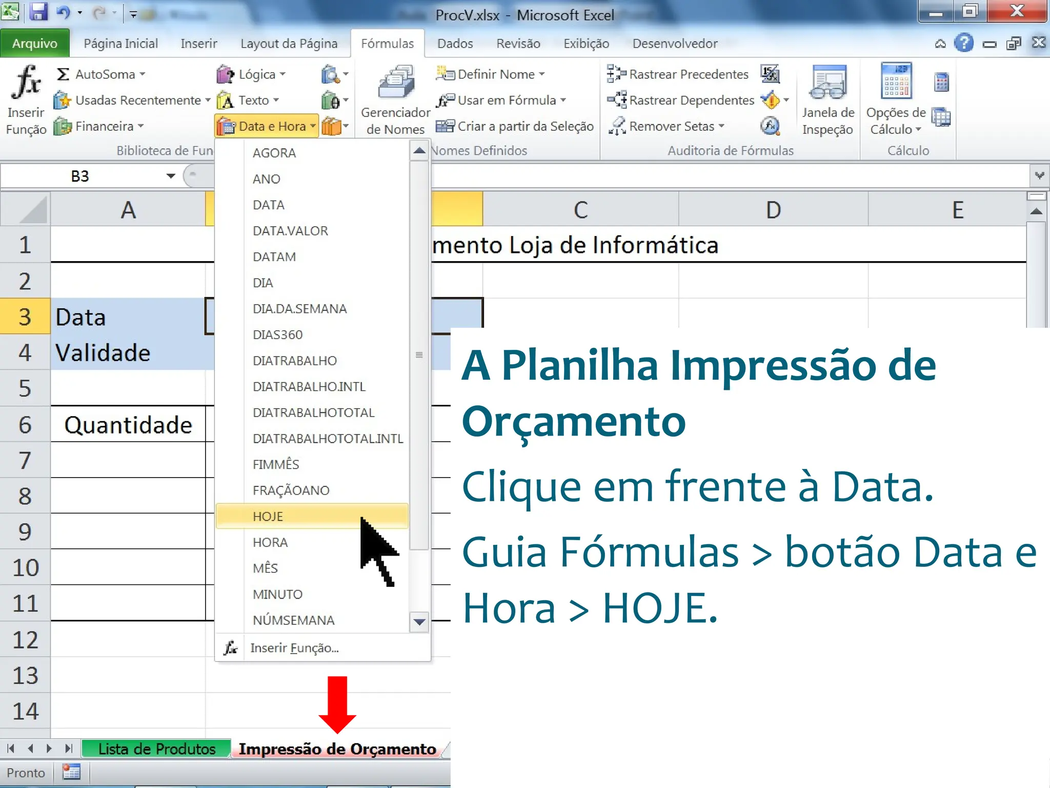 Escola
Info Jardins
A Planilha Impressão de
Orçamento
Clique em frente à Data.
Guia Fórmulas > botão Data e
Hora > HOJE.
 