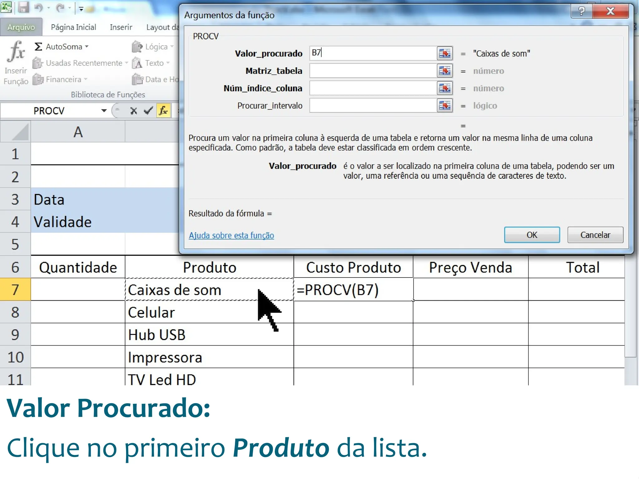 Escola
Info Jardins
Valor Procurado:
Clique no primeiro Produto da lista.
 
