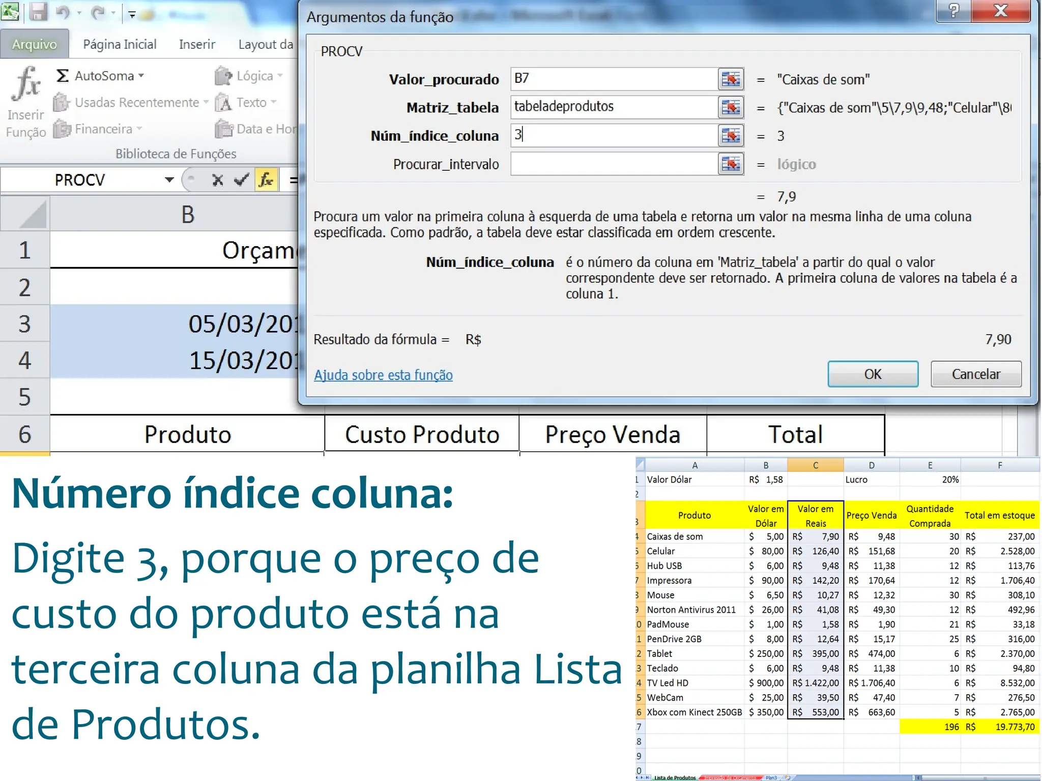 Escola
Info Jardins
Número índice coluna:
Digite 3, porque o preço de
custo do produto está na
terceira coluna da planilha Lista
de Produtos.
 