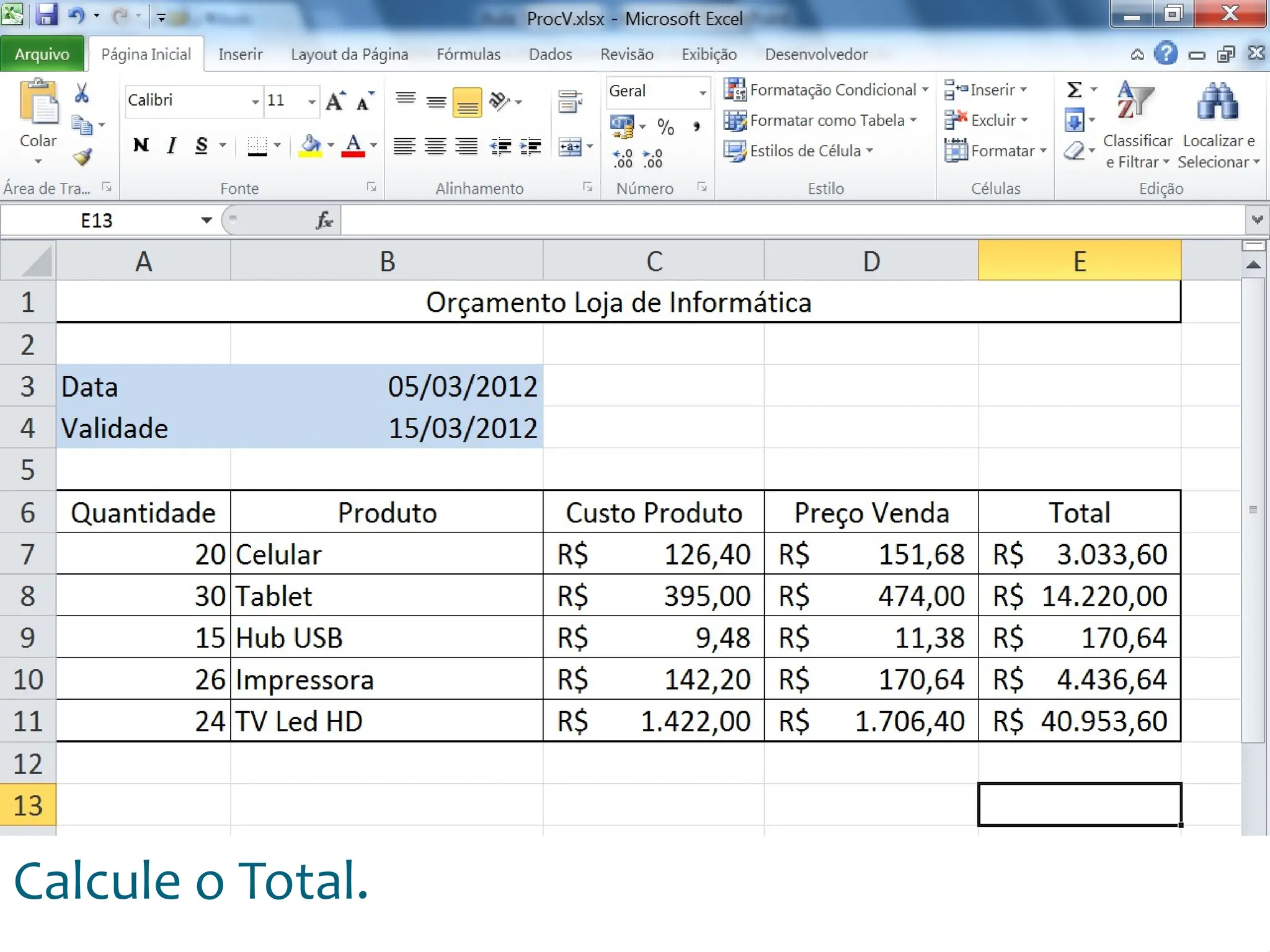 Escola
Info Jardins
Calcule o Total.
 