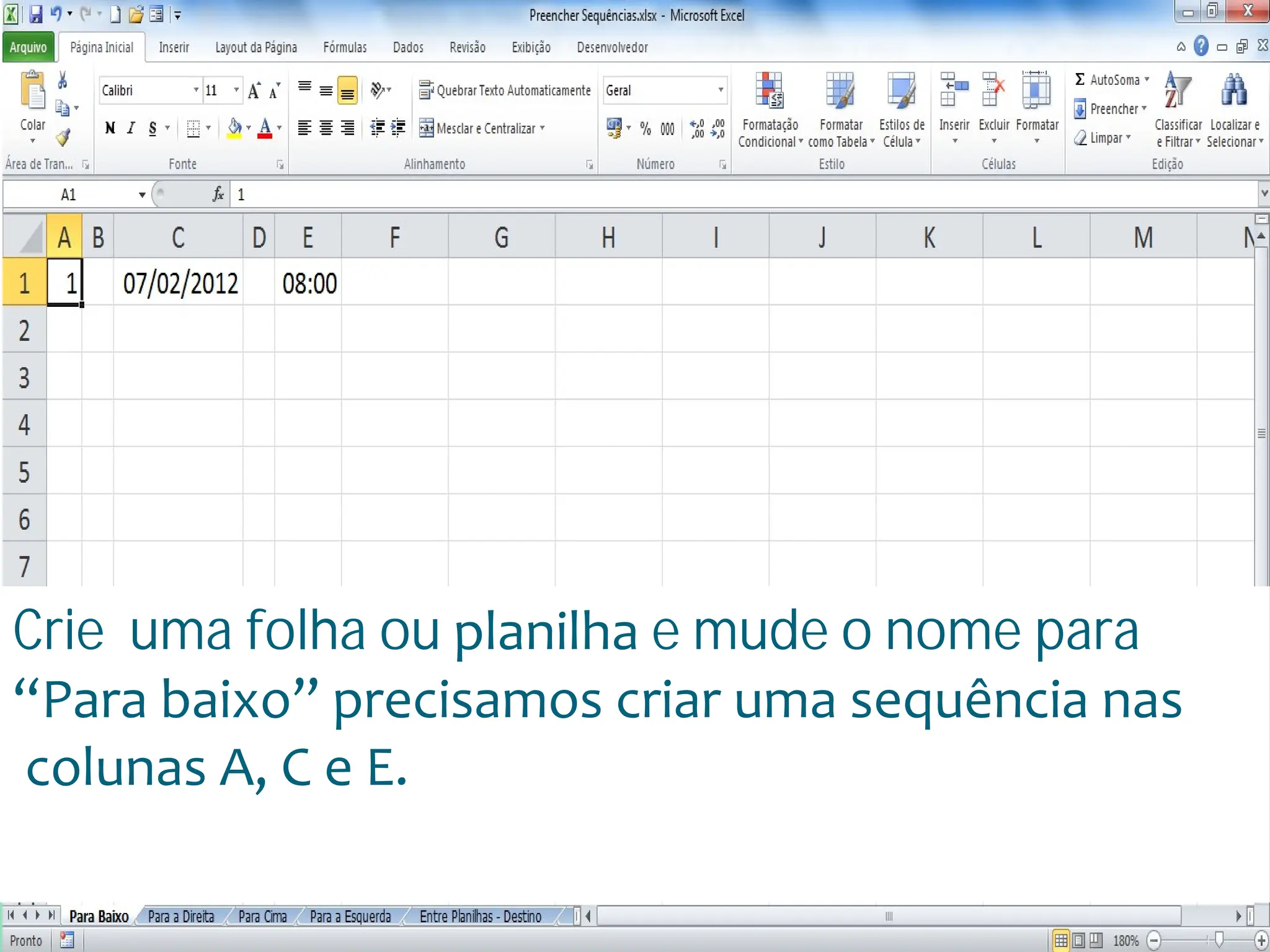 Escola
Info Jardins
Crie uma folha ou planilha e mude o nome para
“Para baixo” precisamos criar uma sequência nas
colunas A, C e E.
 
