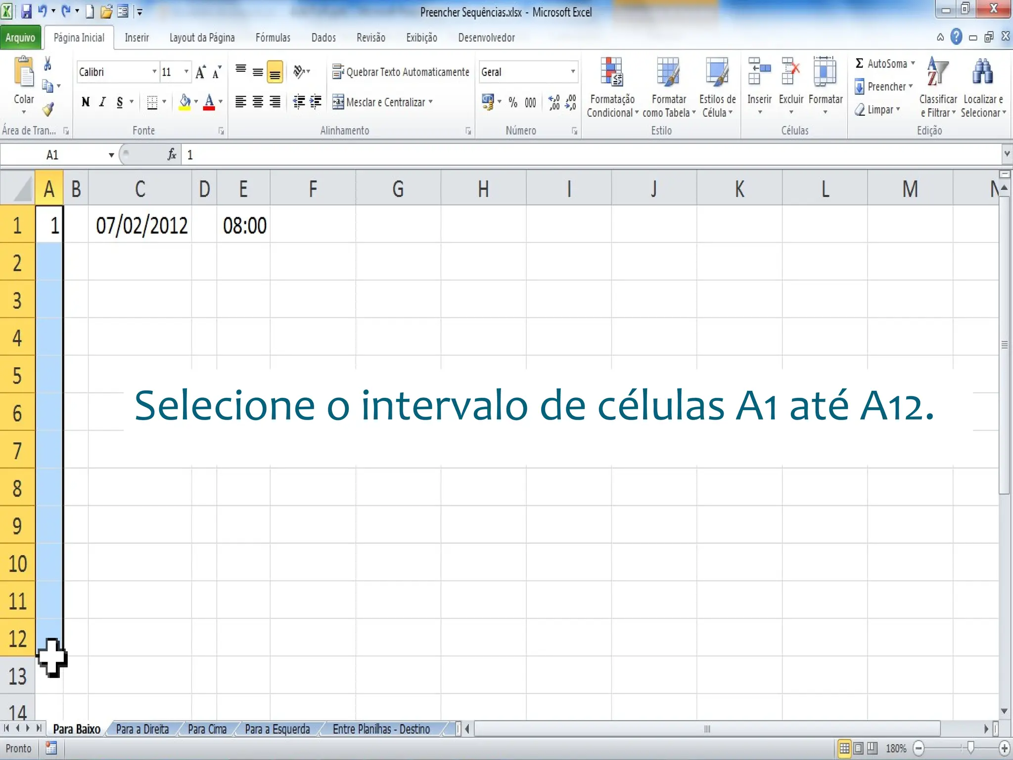 Escola
Info Jardins
Selecione o intervalo de células A1 até A12.
 