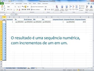 Escola
Info Jardins
O resultado é uma sequência numérica,
com incrementos de um em um.
 