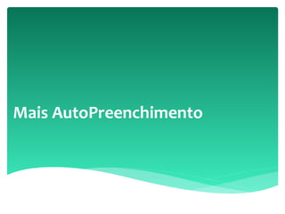 Mais AutoPreenchimento
 