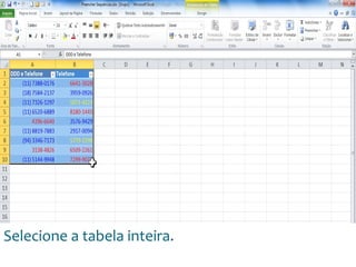 Escola
Info Jardins
Selecione a tabela inteira.
 