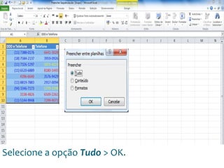 Escola
Info Jardins
Selecione a opção Tudo > OK.
 