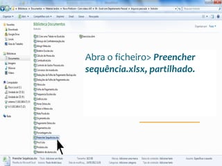 Escola
Info Jardins
Abra o ficheiro> Preencher
sequência.xlsx, partilhado.
 