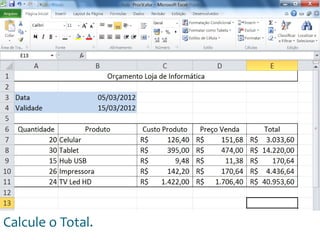 Escola
Info Jardins
Calcule o Total.
 