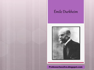 Émile Durkheim
Professorleosilva.blogspot.com
 