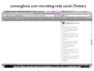 convergência com microblog-rede social (Twitter)
 